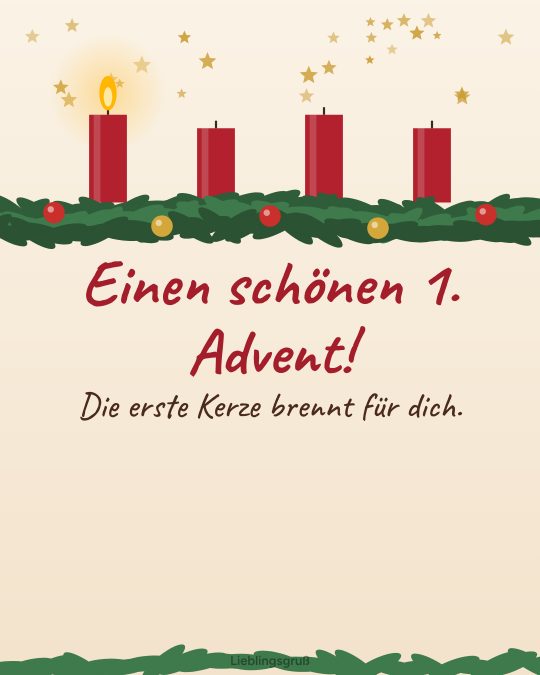 Einen schönen 1. Advent! Die erste Kerze brennt für dich.