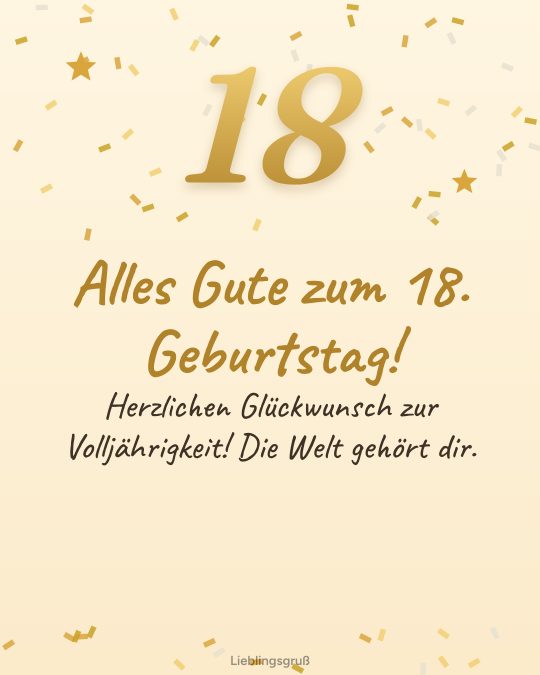 Alles Gute zum 18. Geburtstag! Herzlichen Glückwunsch zur Volljährigkeit! Die Welt gehört dir.