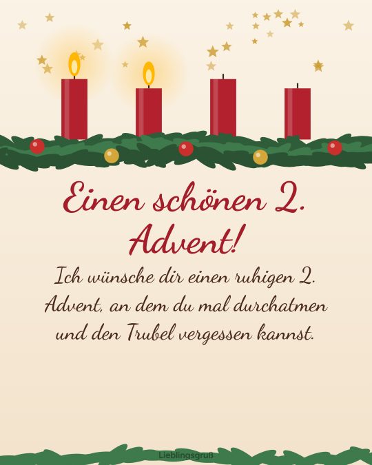 Einen schönen 2. Advent! Ich wünsche dir einen ruhigen 2. Advent, an dem du mal durchatmen und den Trubel vergessen kannst.