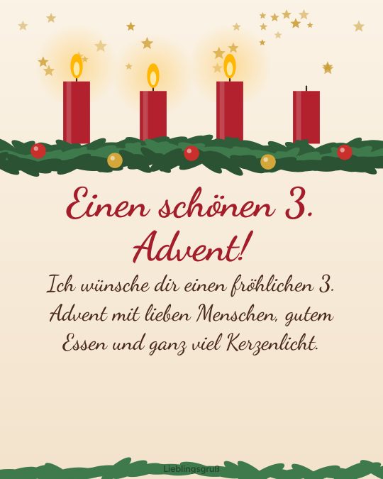 Einen schönen 3. Advent! Ich wünsche dir einen fröhlichen 3. Advent mit lieben Menschen, gutem Essen und ganz viel Kerzenlicht.