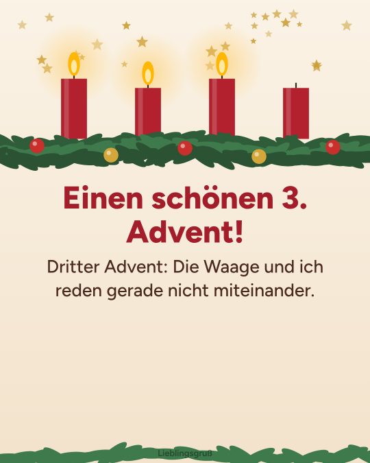 Einen schönen 3. Advent! Dritter Advent: Die Waage und ich reden gerade nicht miteinander.