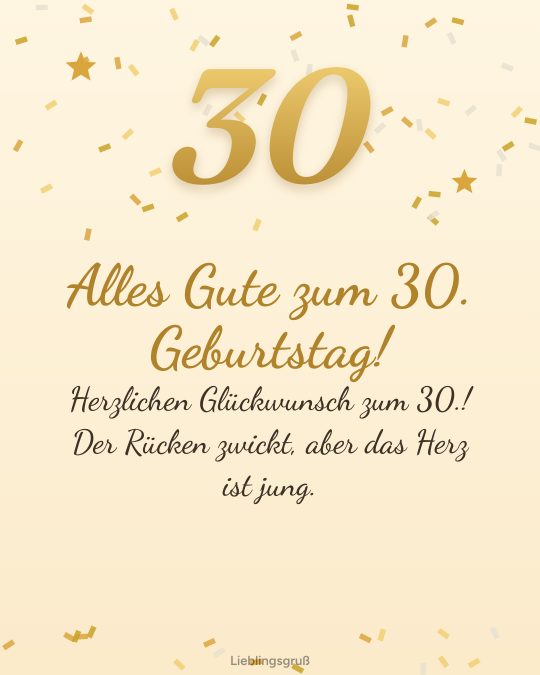 Alles Gute zum 30. Geburtstag! Herzlichen Glückwunsch zum 30.! Der Rücken zwickt, aber das Herz ist jung.