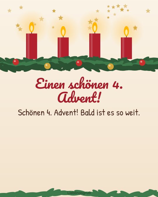 Einen schönen 4. Advent! Schönen 4. Advent! Bald ist es so weit.