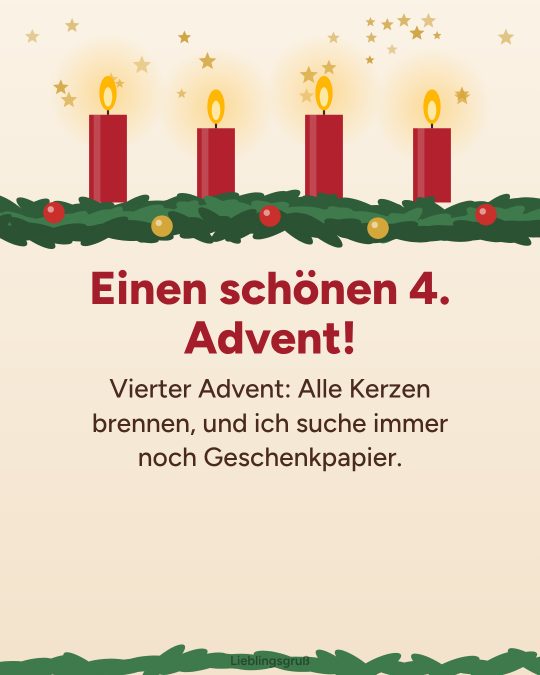 Einen schönen 4. Advent! Vierter Advent: Alle Kerzen brennen, und ich suche immer noch Geschenkpapier.