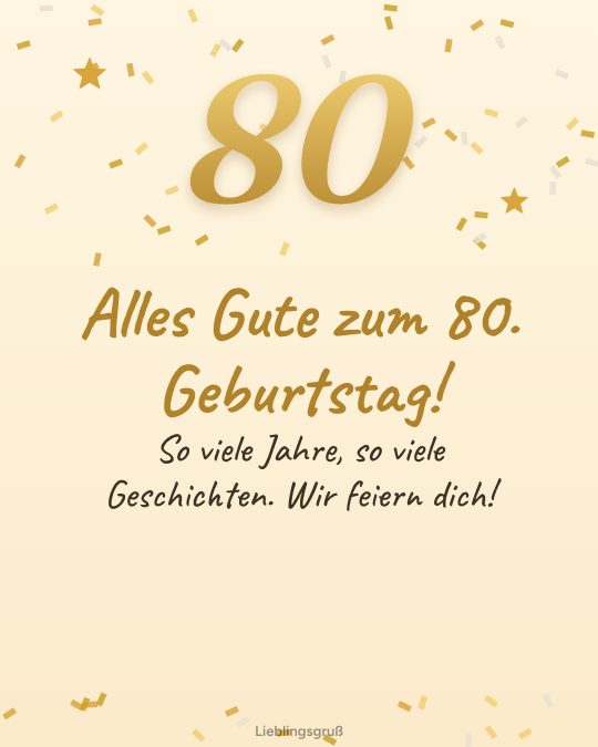 Alles Gute zum 80. Geburtstag! So viele Jahre, so viele Geschichten. Wir feiern dich!