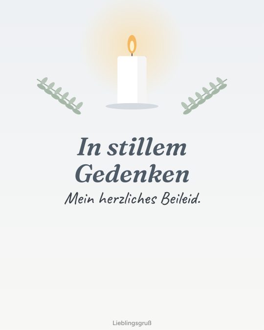 In stillem Gedenken Mein herzliches Beileid.