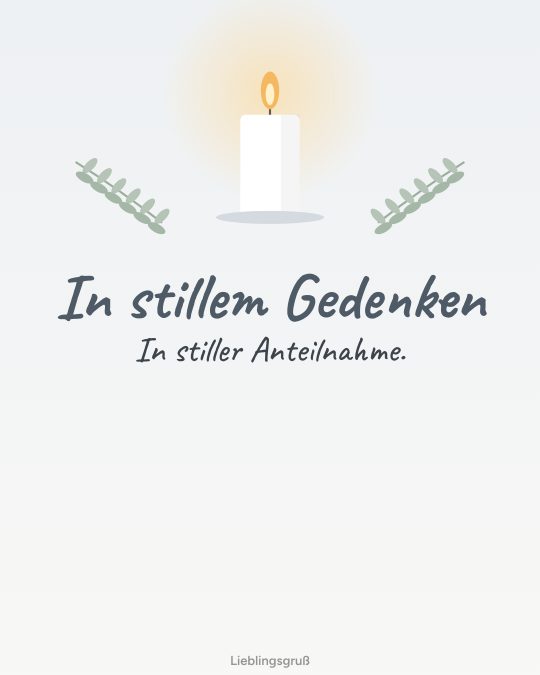In stillem Gedenken In stiller Anteilnahme.