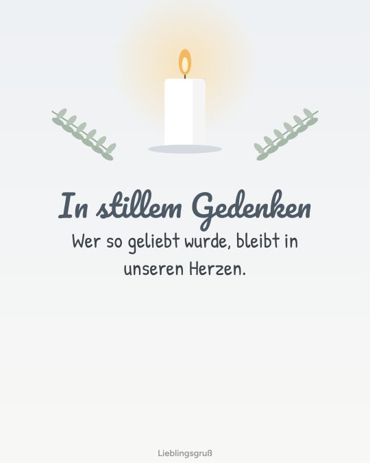 In stillem Gedenken Wer so geliebt wurde, bleibt in unseren Herzen.