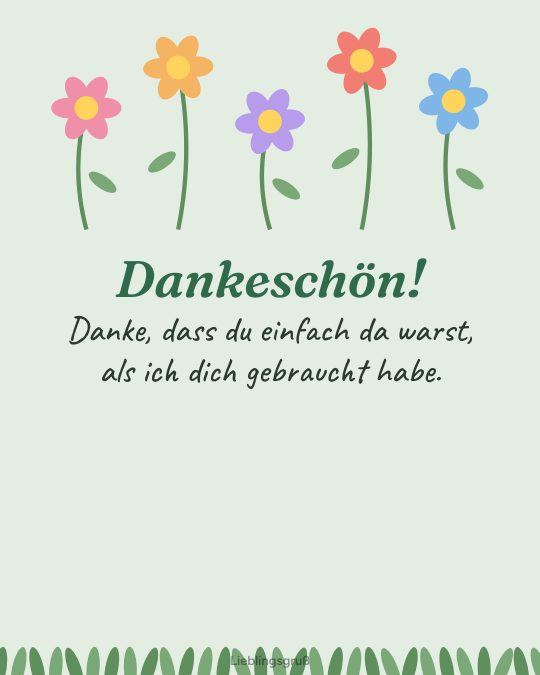 Dankeschön! Danke, dass du einfach da warst, als ich dich gebraucht habe.