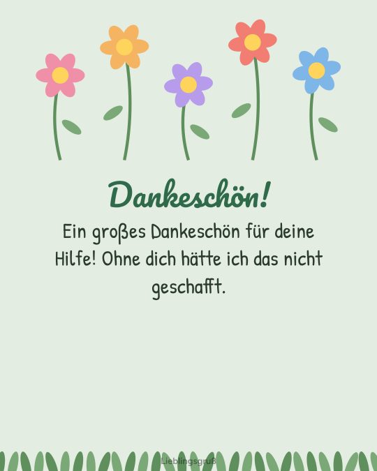 Dankeschön! Ein großes Dankeschön für deine Hilfe! Ohne dich hätte ich das nicht geschafft.