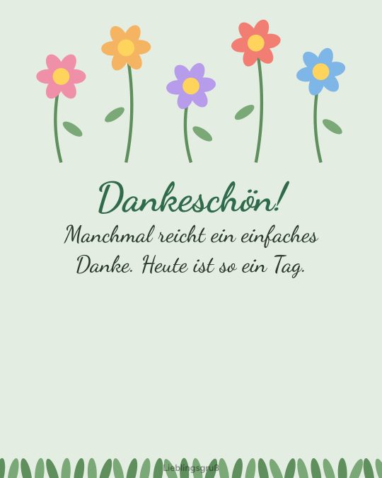 Dankeschön! Manchmal reicht ein einfaches Danke. Heute ist so ein Tag.