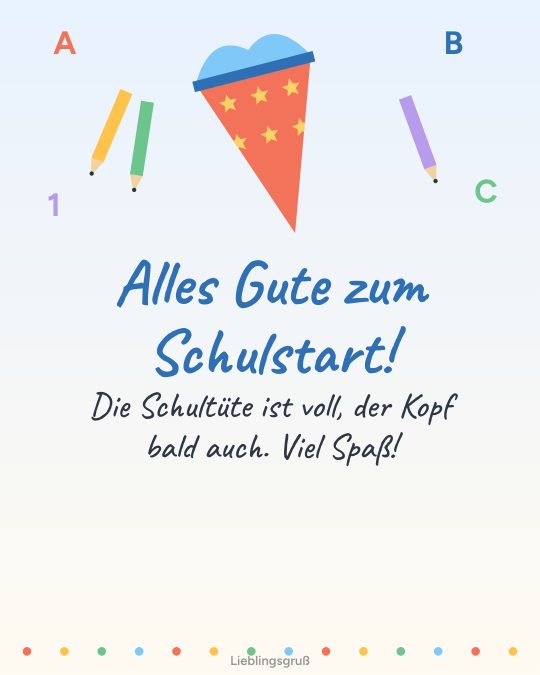Alles Gute zum Schulstart! Die Schultüte ist voll, der Kopf bald auch. Viel Spaß!