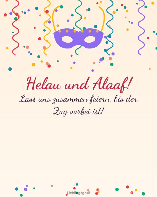Helau und Alaaf! Lass uns zusammen feiern, bis der Zug vorbei ist!