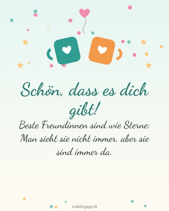 Schön, dass es dich gibt! Beste Freundinnen sind wie Sterne: Man sieht sie nicht immer, aber sie sind immer da.