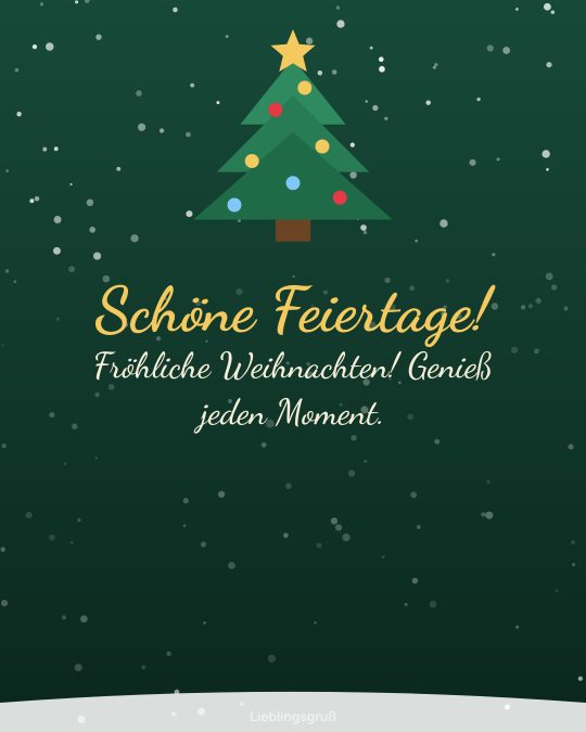 Schöne Feiertage! Fröhliche Weihnachten! Genieß jeden Moment.