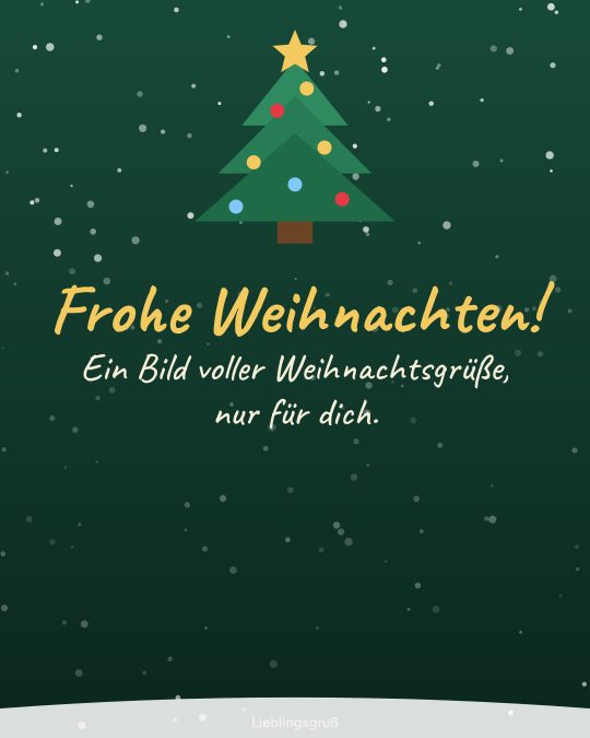 Frohe Weihnachten! Ein Bild voller Weihnachtsgrüße, nur für dich.