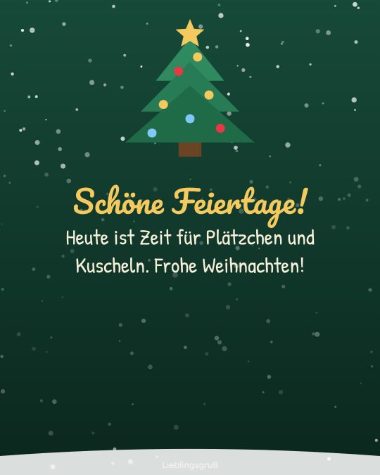 Schöne Feiertage! Heute ist Zeit für Plätzchen und Kuscheln. Frohe Weihnachten!