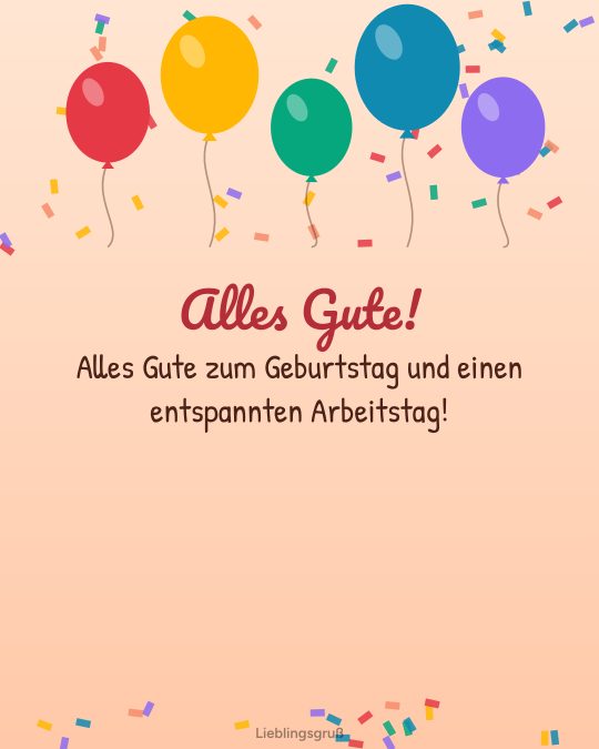 Alles Gute! Alles Gute zum Geburtstag und einen entspannten Arbeitstag!