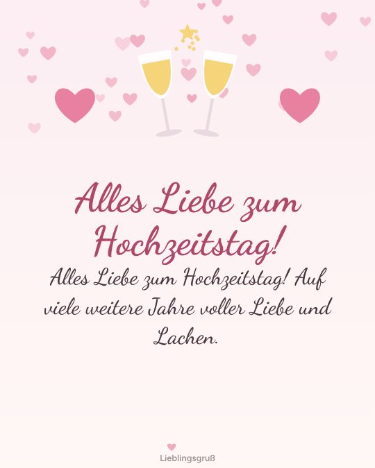 Alles Liebe zum Hochzeitstag! Alles Liebe zum Hochzeitstag! Auf viele weitere Jahre voller Liebe und Lachen.