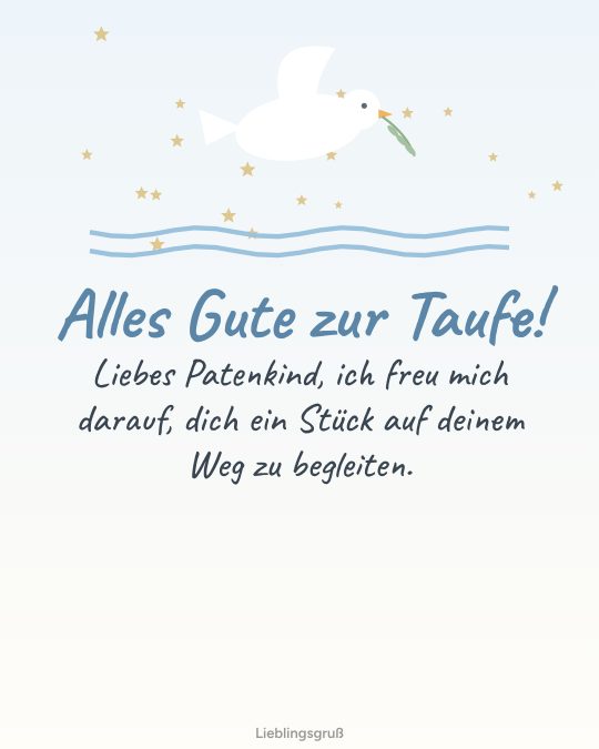 Alles Gute zur Taufe! Liebes Patenkind, ich freu mich darauf, dich ein Stück auf deinem Weg zu begleiten.