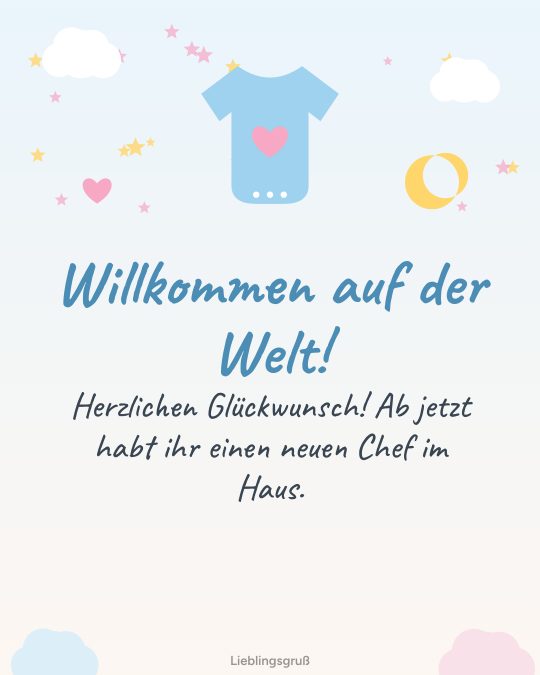 Willkommen auf der Welt! Herzlichen Glückwunsch! Ab jetzt habt ihr einen neuen Chef im Haus.