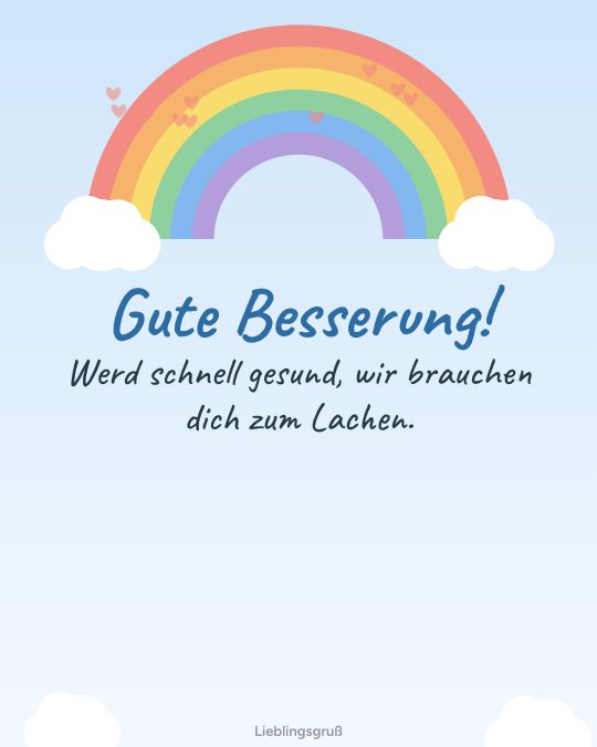 Gute Besserung! Werd schnell gesund, wir brauchen dich zum Lachen.