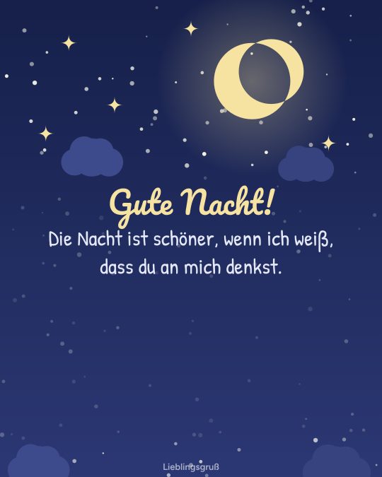 Gute Nacht! Die Nacht ist schöner, wenn ich weiß, dass du an mich denkst.