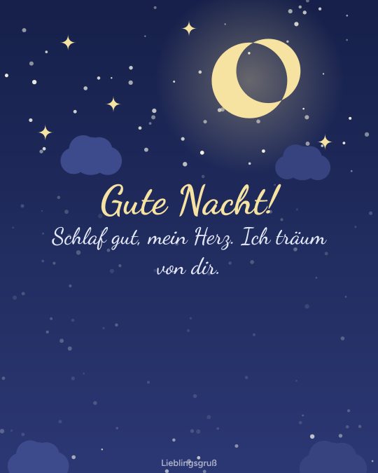 Gute Nacht! Schlaf gut, mein Herz. Ich träum von dir.