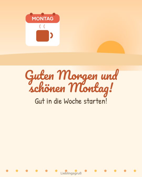 Guten Morgen und schönen Montag! Gut in die Woche starten!