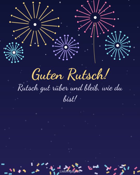 Guten Rutsch! Rutsch gut rüber und bleib, wie du bist!
