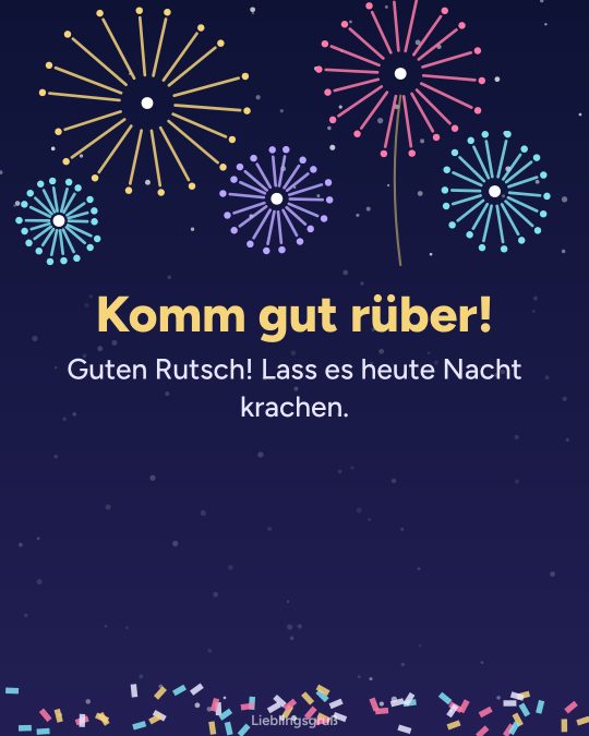 Komm gut rüber! Guten Rutsch! Lass es heute Nacht krachen.
