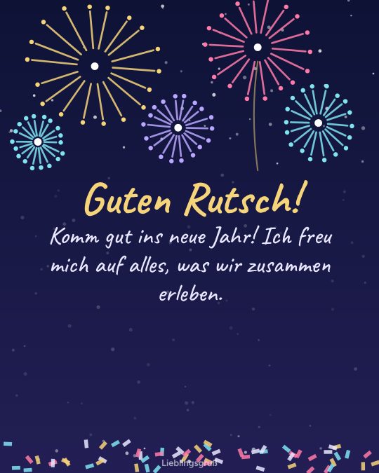 Guten Rutsch! Komm gut ins neue Jahr! Ich freu mich auf alles, was wir zusammen erleben.