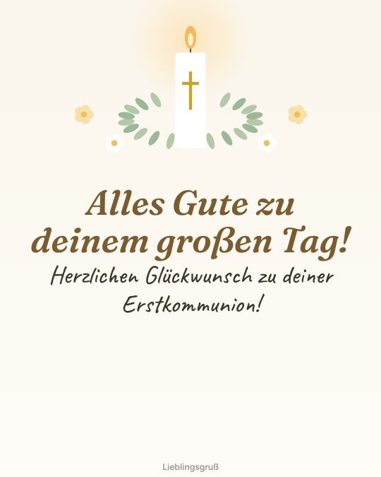 Alles Gute zu deinem großen Tag! Herzlichen Glückwunsch zu deiner Erstkommunion!