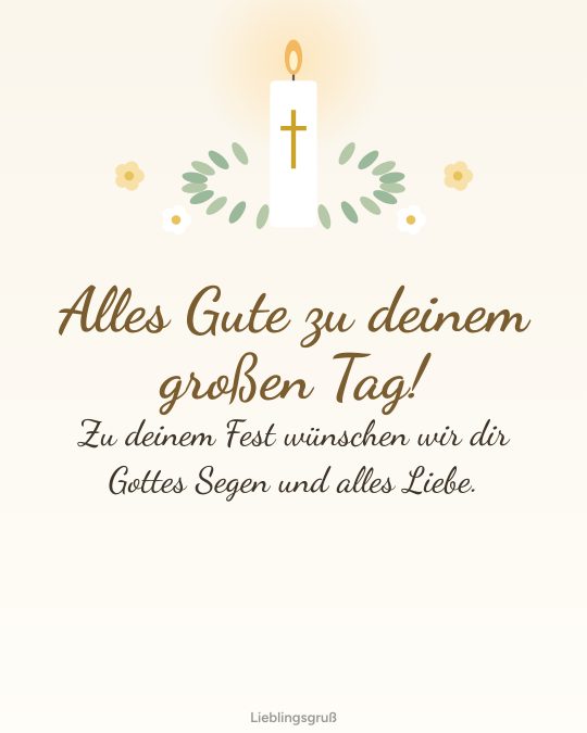 Alles Gute zu deinem großen Tag! Zu deinem Fest wünschen wir dir Gottes Segen und alles Liebe.