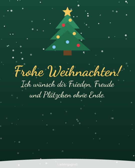 Frohe Weihnachten! Ich wünsch dir Frieden, Freude und Plätzchen ohne Ende.