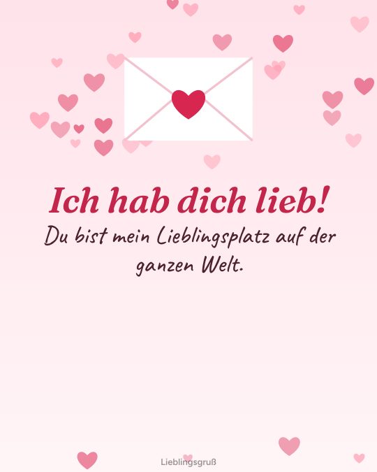 Ich hab dich lieb! Du bist mein Lieblingsplatz auf der ganzen Welt.