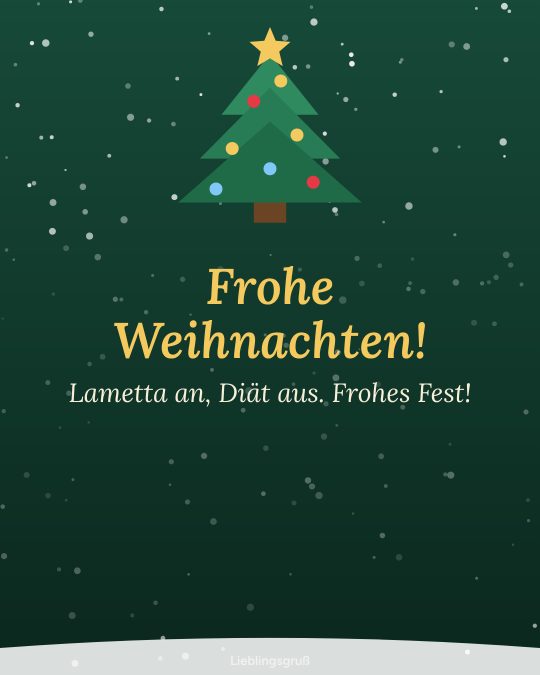 Frohe Weihnachten! Lametta an, Diät aus. Frohes Fest!
