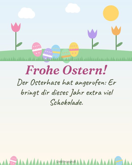 Frohe Ostern! Der Osterhase hat angerufen: Er bringt dir dieses Jahr extra viel Schokolade.