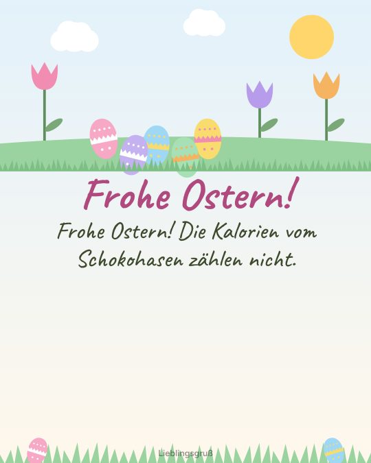 Frohe Ostern! Frohe Ostern! Die Kalorien vom Schokohasen zählen nicht.
