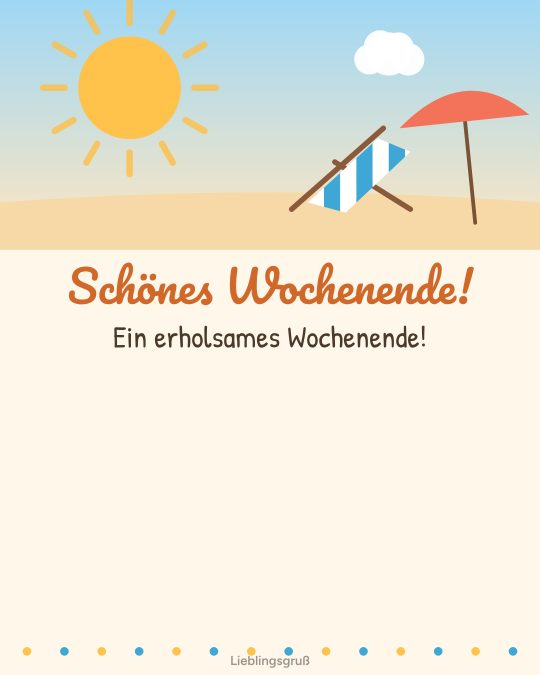 Schönes Wochenende! Ein erholsames Wochenende!