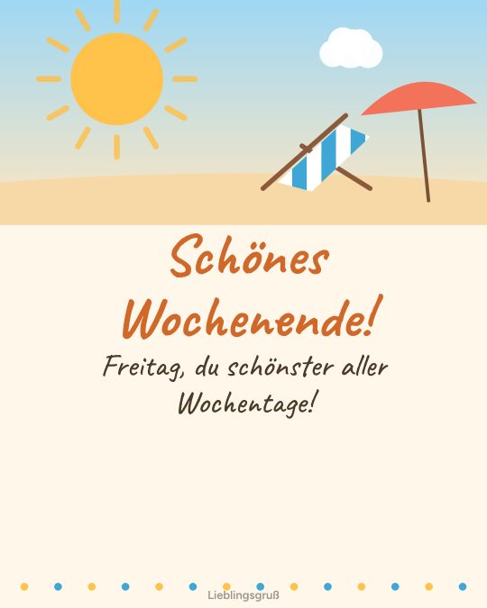 Schönes Wochenende! Freitag, du schönster aller Wochentage!