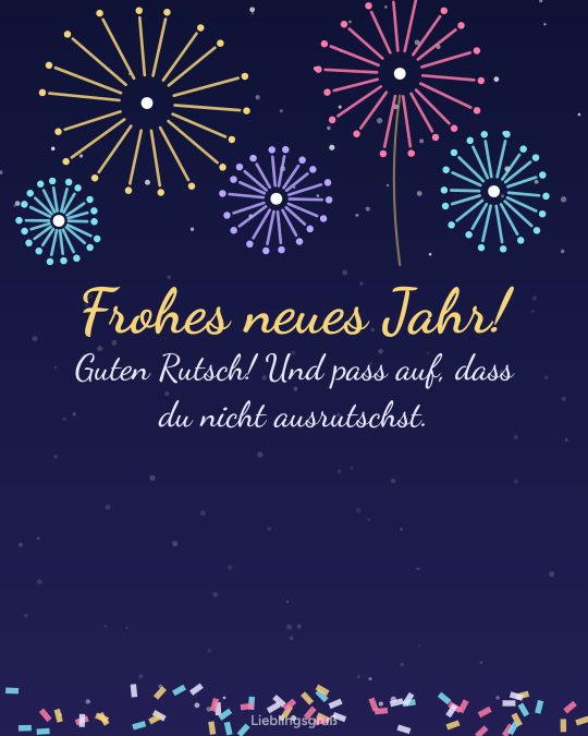 Frohes neues Jahr! Guten Rutsch! Und pass auf, dass du nicht ausrutschst.