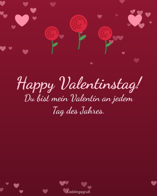 Happy Valentinstag! Du bist mein Valentin an jedem Tag des Jahres.
