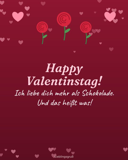 Happy Valentinstag! Ich liebe dich mehr als Schokolade. Und das heißt was!