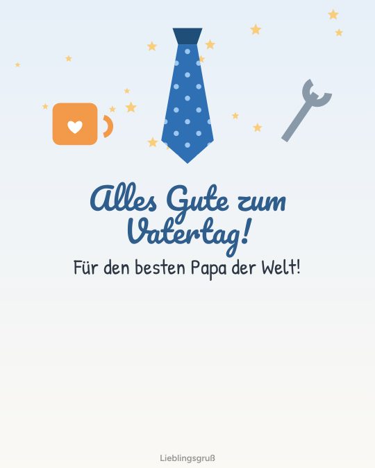 Alles Gute zum Vatertag! Für den besten Papa der Welt!
