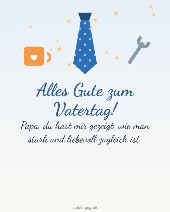 Alles Gute zum Vatertag! Papa, du hast mir gezeigt, wie man stark und liebevoll zugleich ist.