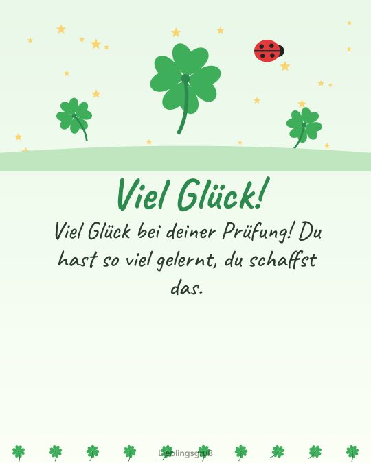 Viel Glück! Viel Glück bei deiner Prüfung! Du hast so viel gelernt, du schaffst das.