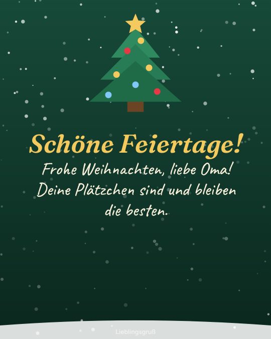 Schöne Feiertage! Frohe Weihnachten, liebe Oma! Deine Plätzchen sind und bleiben die besten.