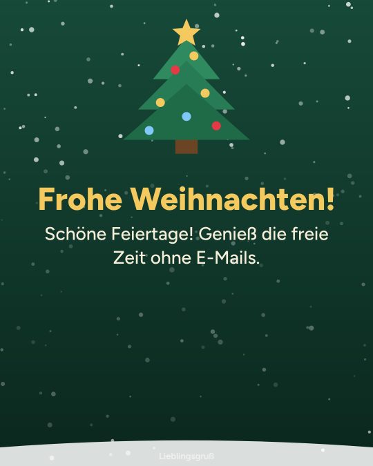 Frohe Weihnachten! Schöne Feiertage! Genieß die freie Zeit ohne E-Mails.
