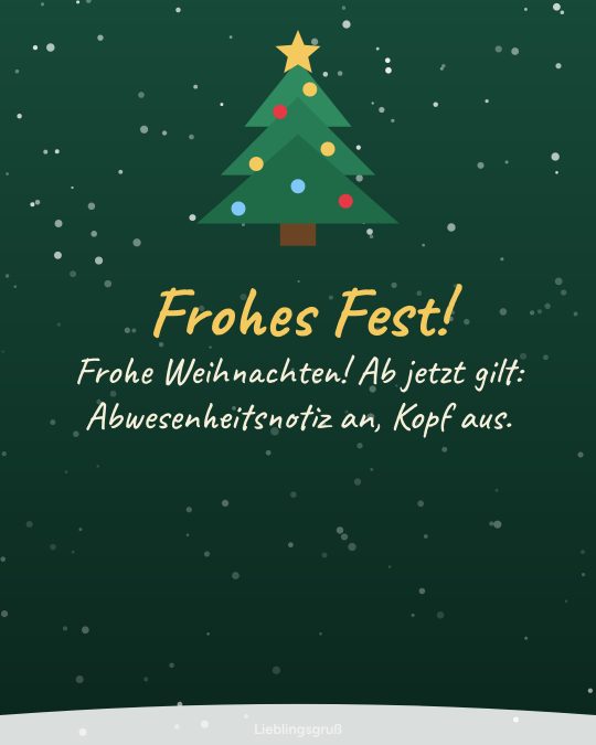 Frohes Fest! Frohe Weihnachten! Ab jetzt gilt: Abwesenheitsnotiz an, Kopf aus.